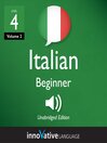 Learn Italian - Level 4: Beginner Italian (MP3): Volume 2: Lessons 1-25